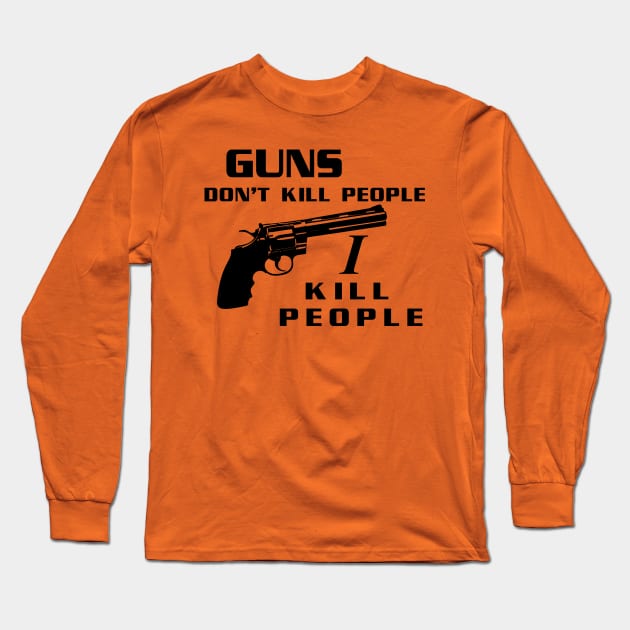 Guns Don't Kill People, I Kill People Long Sleeve T-Shirt by tvshirts